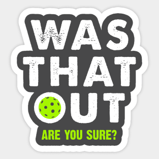 pickleball was that out are you sure? Sticker